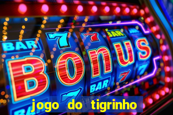 jogo do tigrinho gratis sem deposito